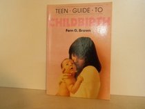 Teen Guide to Childbirth (Teen Guides)