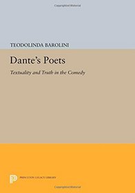 Dante's Poets: Textuality and Truth in the COMEDY (Princeton Legacy Library)