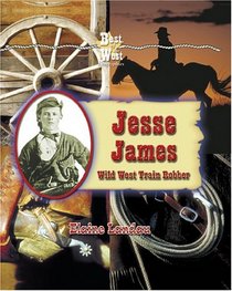 Jesse James: Wild West Train Robber (Best of the West Biographies)