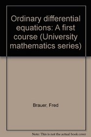 Ordinary Differential Equations: A First Course (University Mathematics Series)