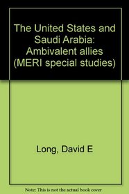 The United States and Saudi Arabia: Ambivalent allies (MERI special studies)