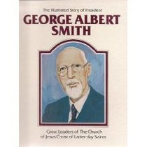 The illustrated story of President George Albert Smith (Great leaders of the Church of Jesus Christ of Latter-Day Saints)