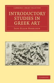 Introductory Studies in Greek Art (Cambridge Library Collection - Classics)