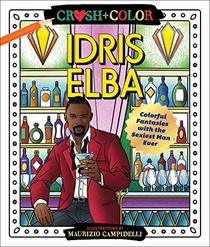 Crush and Color: Idris Elba: Colorful Fantasies with the Sexiest Man Ever (Crush + Color)