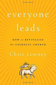 Everyone Leads: How to Revitalize the Catholic Church