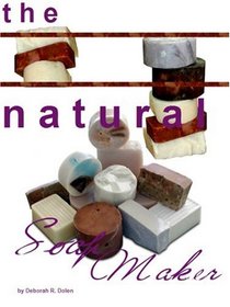 The Natural Soapmaker: Cold Process Methods and Recipes