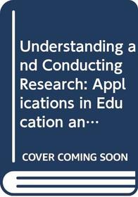 Understanding and Conducting Research: Applications in Education and the Behavioral Sciences