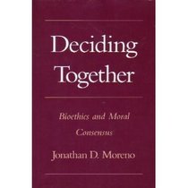 Deciding Together: Bioethics and Moral Consensus