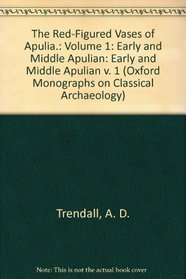 The Red-Figured Vases of Apulia: Volume 1 (Monographs on Classical Archaeology)