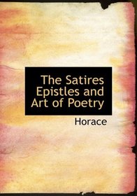 The Satires  Epistles and Art of Poetry (Large Print Edition)