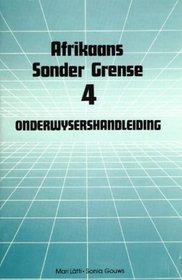 Afrikaans Sonder Grense: Onderwyserhandleiding - Graad 6 / Standerd 4 (Second Language: Afrikaans Sonder Grense) (Afrikaans Edition)