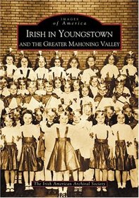 Irish in Youngstown and the Greater Mahoning Valley (Images of America) (Images of America)