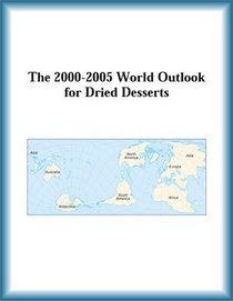 The 2000-2005 World Outlook for Dried Desserts (Strategic Planning Series)