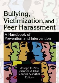 Bullying, Victimization, And Peer Harassment: A Handbook of Prevention And Intervention