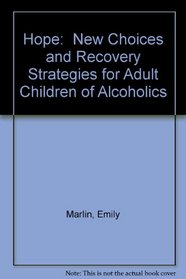 Hope:  New Choices and Recovery Strategies for Adult Children of Alcoholics