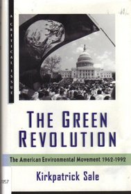 The Green Revolution: The American Environmental Movement, 1962-1992 (Critical Issue)