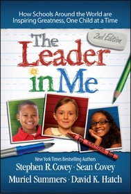 The Leader in Me: How Schools Around the World Are Inspiring Greatness, One Child at a Time