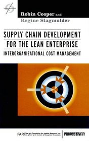Supply Chain Development for the Lean Enterprise: Interorganizational Cost Management (Strategies in Confrontational Cost Management Series)