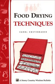Food Drying Techniques: Storey Country Wisdom Bulletin A-197 (Storey Country Wisdom Bulletin)