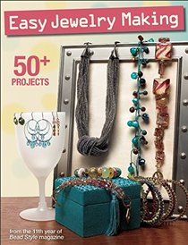 Easy Jewelry Making: 50+ projects from the 11th year of Bead Style magazine