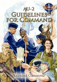 AU-2 Guidelines for Command: A Handbook on the Leadership of Airmen for Air Force Squadron Commanders