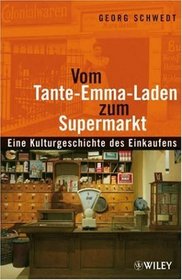 Vom Tante-Emma-Laden zum Supermarkt: Eine Kulturgeschichte des Einkaufens (German Edition)