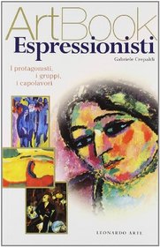 Espressionisti: I Protagonisti, I Gruppi, I Capolavori