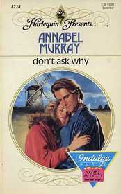 Don't  Ask Why (Harlequin Presents, No 1228)