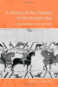 A History of the Peoples of the British Isles: From Prehistoric Times to 1688 Vol 1