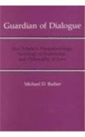 Guardian of Dialogue: Max Scheler's Phenomenology, Sociology of Knowledge, and Philosophy of Love