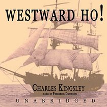 Westward Ho!: Or the Voyages and Adventures of Sir Amyas Leigh, Knight, of Burrough, in the County of Devon in the Reign of Her Most Glorious Majesty Queen Eliza