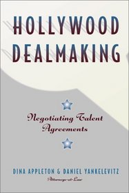 Hollywood Dealmaking : Negotiating Talent Agreements