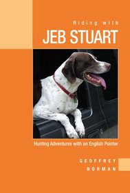 Riding with Jeb Stuart: Hunting Adventures with an English Pointer