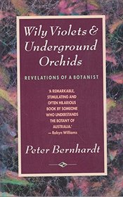 WILY VIOLETS AND UNDERGROUND ORCHIDS - Revelations of a Botanist