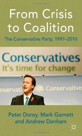 From Crisis to Coalition: The Conservative Party, 1997-2010