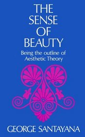 The Sense of Beauty: Being the Outline of Aesthetic Theory