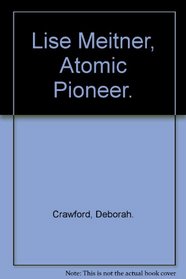 Lise Meitner, Atomic Pioneer.