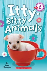 Itty Bitty Animals (Scholastic Reader Level 2)