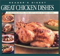 Great Chicken Dishes: 325 Delicious Recipes - From Light Salads to Hearty Stews (Reader's Digest)