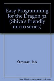 Easy Programming for the Dragon 32 (Shiva's friendly micro series)