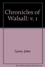 Chronicles of Walsall: v. 1