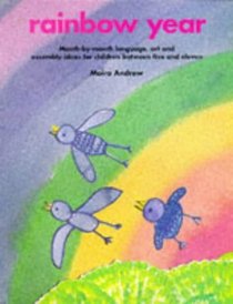 Rainbow Year: Month-by-month Language, Art and Assembly Ideas for Children Between Five and Eleven (Belair - A World of Display)