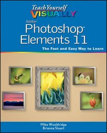 Teach Yourself VISUALLY Photoshop Elements 11 (Teach Yourself VISUALLY (Tech))