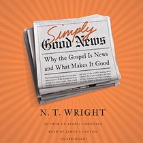 Simply Good News: Why the Gospel Is News and What Makes It Good; Library Edition