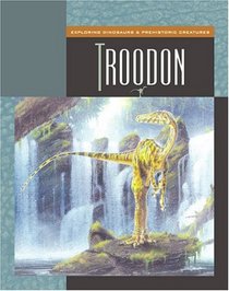 Troodon (Gray, Susan Heinrichs. Exploring Dinosaurs.)