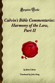 Calvin's Bible Commentaries: Harmony of the Law, Part II: (Forgotten Books)