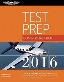 Commercial Pilot Test Prep 2016: Study & Prepare: Pass your test and know what is essential to become a safe, competent pilot ? from the most trusted source in aviation training (Test Prep series)