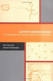 Activity-Centered Design : An Ecological Approach to Designing Smart Tools and Usable Systems (Acting with Technology)