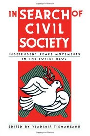 In Search of Civil Society: Independent Peace Movements in the Soviet Bloc