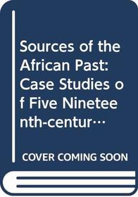 Sources of the African Past: Case Studies of Five Nineteenth-century African Societies